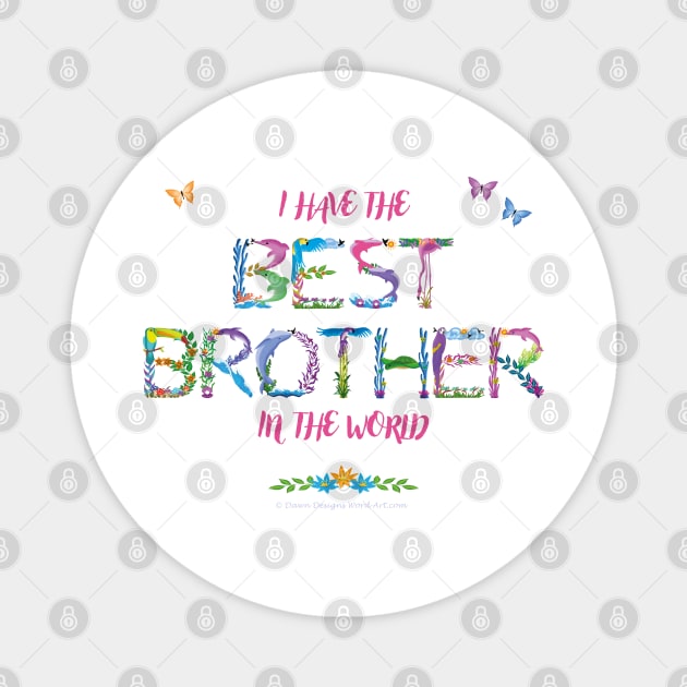 I have the best brother in the world - tropical wordart Magnet by DawnDesignsWordArt